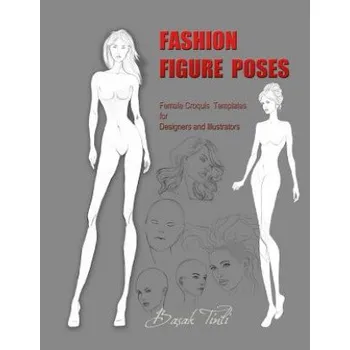 Umění Fashion Figure Poses: Female Croquis Templates for Designers and Illustrators – Basak Tinli (EN)