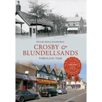 Cizojazyčná kniha Crosby & Blundellsands Through Time - Hollinghurst, Hugh