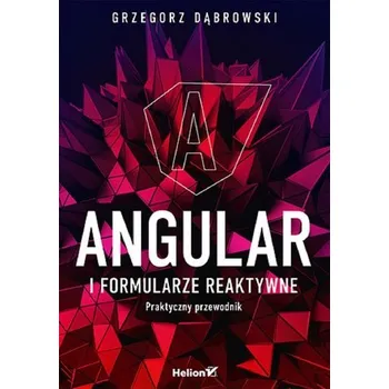 Angular i formularze reaktywne - Dąbrowski Marian, Kowalczyk Stanisław, Trawiński Grzegorz
