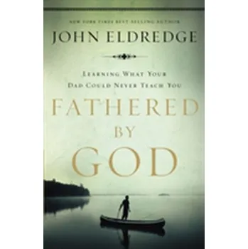 Fathered by God - John Eldredge [EN] (2009, Brožovaná / brožovaná, Thomas Nelson Publishers)