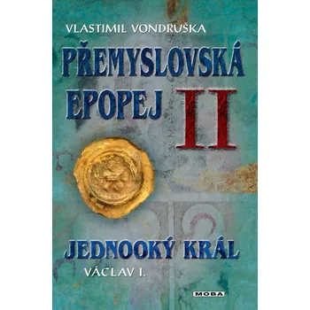 Přemyslovská epopej II.: Jednooký král Václav I. - Vlastimil Vondruška (2023, pevná)