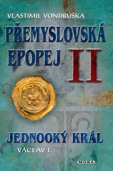 Přemyslovská epopej II.: Jednooký král Václav I. - Vlastimil Vondruška (2023, pevná)