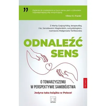 Odnaleźć sens. O towarzyszeniu w perspektywie.. - Marta Czajczyńska, ks. Jarosław Magierski, Małgor