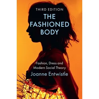 Kniha The Fashioned Body - Entwistle, Joanne [EN] (2023, Brožovaná, John Wiley And Sons Ltd)