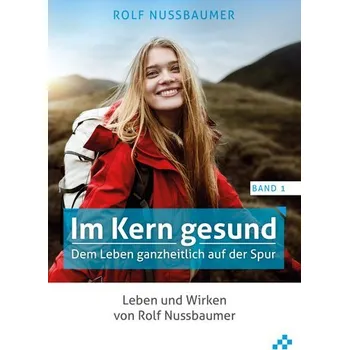 Im Kern gesund (Band 1) - Nussbaumer, Rolf