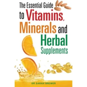 The Essential Guide to Vitamins, Minerals and Herbal Supplements - Brewer, Dr. Sarah