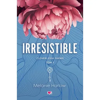 Irresistible. Cloverleigh Farms. Tom 1 - Harlow, Melanie