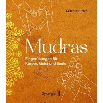 Mudras - Fingerübungen für Körper, Geist und Seele - Gertrud Hirschi
