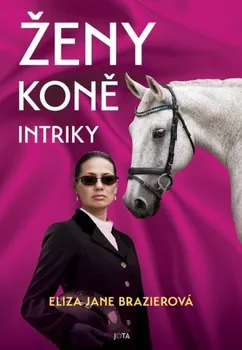 Ženy, koně, intriky - Eliza Jane Brazierová (2024, pevná)