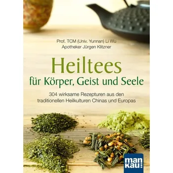 Heiltees für Körper, Geist und Seele - Li Wu [DE] (2024, Brožovaná, Mankau Verlag)