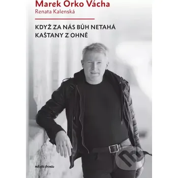 Kniha Když za nás Bůh netahá kaštany z ohně - Marek Orko Vácha, Renata Kalenská (2024) [E-kniha]