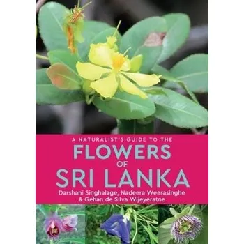 Cizojazyčná kniha Naturalist''s Guide to the Flowers of Sri Lanka - Singhalage, Darshani a Weerasinghe, Nadeera a Wijeyeratne, Gehan de Silvia