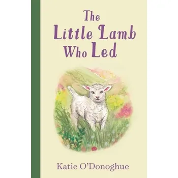 The Little Lamb Who Led - O'Donoghue, Katie
