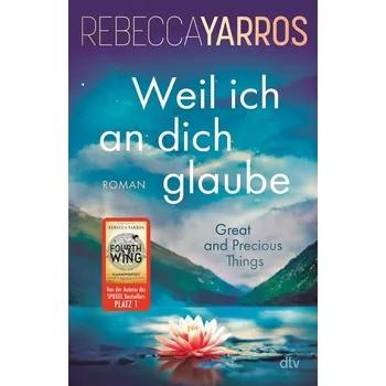 Weil ich an dich glaube - Great and Precious Things - Yarros Rebecca