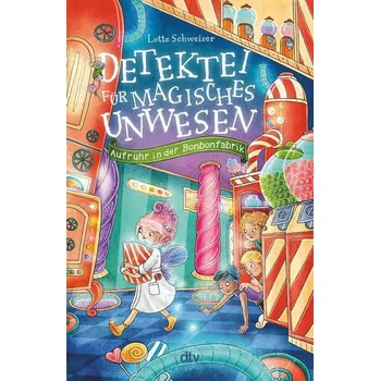 Detektei für magisches Unwesen - Aufruhr in der Bonbonfabrik - Schweizer, Lotte