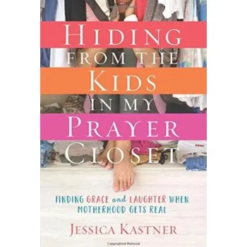 Kniha Hiding from the Kids in My Prayer Closet - Kastner, Jessica