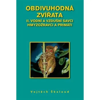 Obdivuhodná zvířata II. - Vodní a vzdušní savci hmyzožravci a primáti - Vojtěch Škaloud