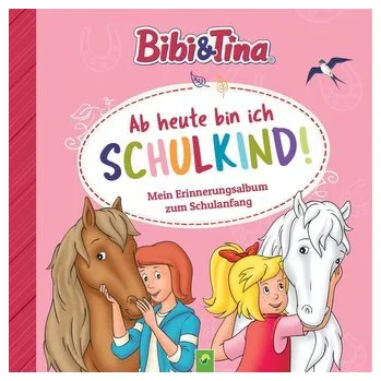 První čtění Bibi & Tina: Ab heute bin ich Schulkind! Mein Erinnerungsalbum zum Schulanfang - Schwager & Steinlein Verlag