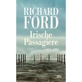 Irische Passagiere - Ford, Richard [DE] (2022, Měkká, dtv Verlagsgesellschaft)