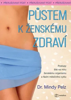 Půstem k ženskému zdraví: Jak spálit přebytečný tuk, docílit hormonální rovnováhy a vitality - Mindy Pelz (2024, brožovaná)