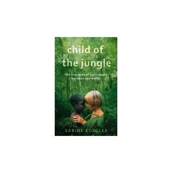 Cizojazyčná kniha Child Of The Jungle - Kuegler, Sabine