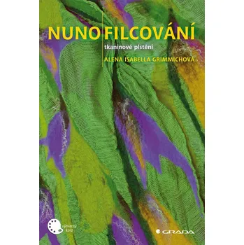 Nunofilcování - tkaninové plstění - Alena Isabela Grimmichová