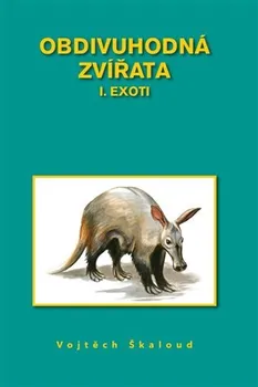 Příroda Obdivuhodná zvířata: I. Exoti - Vojtěch Škaloud (2023, pevná)