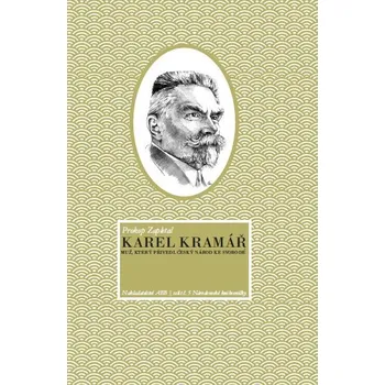 KAREL KRAMÁŘ. MUŽ, KTERÝ PŘIVEDL ČESKÝ NÁROD KE SVOBODĚ