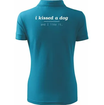I kissed a dog and i like it - Polokošile dámská Pique Polo - S ( Tmavý tyrkys )