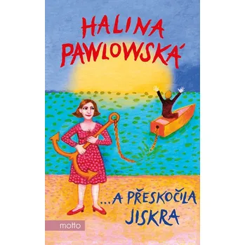 …a přeskočila jiskra - Halina Pawlowská…