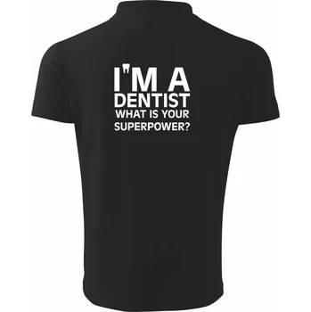 Pánská košile I Am A Dentist So What is Your Superpower - Polokošile pánská Pique Polo 203 - 2XL ( Černá )