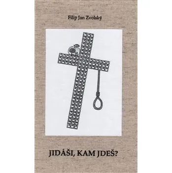 Duchovní literatura Filip Jan Zvolský Jidáši, kam jdeš?