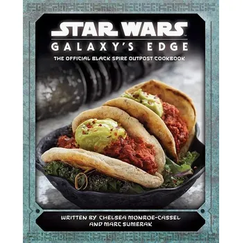 Kniha Star Wars: Galaxy s Edge: The Official Black Spire Outpost Cookbook - Chelsea Monroe-Lassel