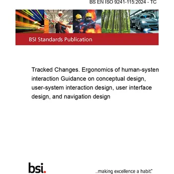 BS EN ISO 9241-115:2024 - TC Tracked Changes. Ergonomics of human-system interaction Guidance on conceptual design, user-system interaction design, user interface design, and navigation design Anglicky Tisk