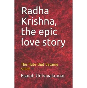 Cizojazyčná kniha Radha Krishna, the epic love story: The flute that became silent – Udhayakumar Esaiah Udhayakumar (EN)
