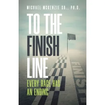 Cizojazyčná kniha To the Finish Line: Every Race Has an Ending – McKenzie,Michael,Sr (EN)