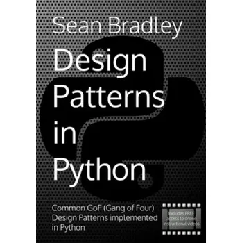 Technika Design Patterns in Python: Common GOF (Gang of Four) Design Patterns implemented in Python – Bradley Sean Bradley (EN)