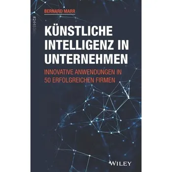 Künstliche Intelligenz in Unternehmen - Marr, Bernard