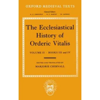 Ecclesiastical History of Orderic Vitalis: Volume II: Books III & IV – Marjorie Chibnall (EN)
