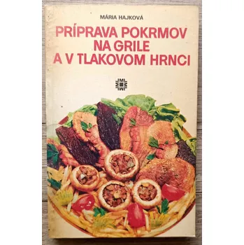 Príprava pokrmov na grile a v tlakovom hrnci - Mária Hajková