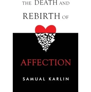 Umění The Death and Rebirth of Affection - Karlin, Samual