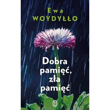 Dobra pamięć, zła pamięć - Ewa Woydyłło