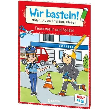První čtění Wir basteln! ab 5 Jahren - Malen, Ausschneiden, Kleben - Feuerwehr und Polizei - Loewe Kreativ