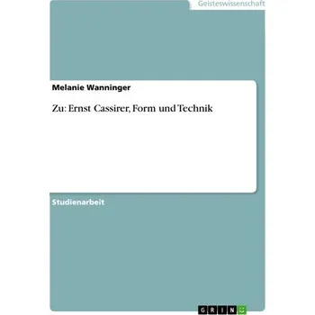 Zu: Ernst Cassirer, Form und Technik - Wanninger, Melanie