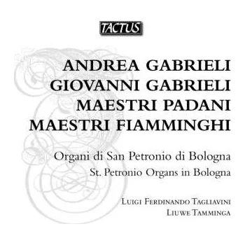Zahraniční hudba 2CD Andrea Gabrieli: Maestri Padani / Maestri Fiamminghi - Gli Organi Della Basilica Di S. Petronio In Bologna - St. Petrino Organs In Bologna 2013