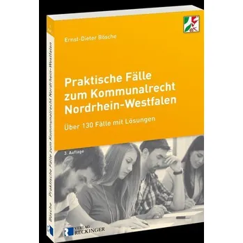 Praktische Fälle zum Kommunalrecht Nordrhein-Westfalen - Bösche, Ernst-Dieter