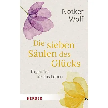 Die sieben Säulen des Glücks - Wolf, Notker [DE] (2024, Brožovaná, Herder Verlag GmbH)