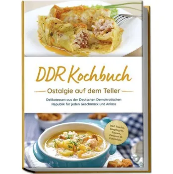 DDR Kochbuch: Ostalgie auf dem Teller - Delikatessen aus der Deutschen Demokratischen Republik für jeden Geschmack und Anlass - - Schwarz, Torsten