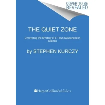 Beletrie pro dospělé The Quiet Zone - Kurczy, Stephen [EN] (2022, Brožovaná, HarperCollins Publishers Inc)