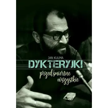 Literární biografie Dykteryjki przedśmiertne wszystkie - Jan Kulma